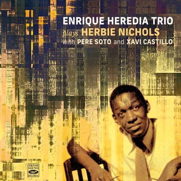 Enrique Heredia Trio plays Herbie Nichols (feat. Pere Soto & Xavi Castillo)