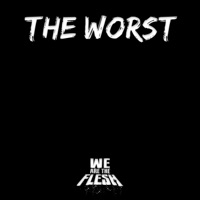 The Worst - Single - We Are The Flesh