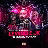 Levado e Jk Eu Quero Putaria - Single - DJ Lafon Do Md, Mc Rose da Treta & Dj Blanco da Coruja