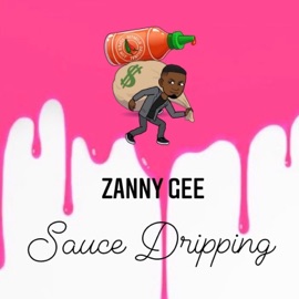 Sauce Dripping zanny gee