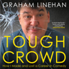 Tough Crowd: How I Made and Lost a Career in Comedy (Unabridged) - Graham Linehan