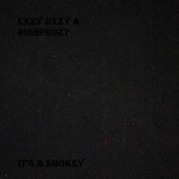 It's a Smokey - Single - LXZY DXZY & HIGHFROZT