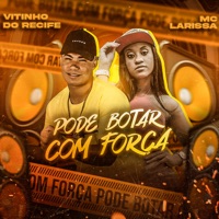 Pode Botar Com Força (feat. Mc Larissa) - Single - Vitinho do Recife