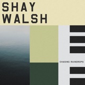 Shay Walsh - Chasing Raindrops