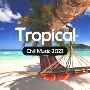 Tropical Chill Music 2023