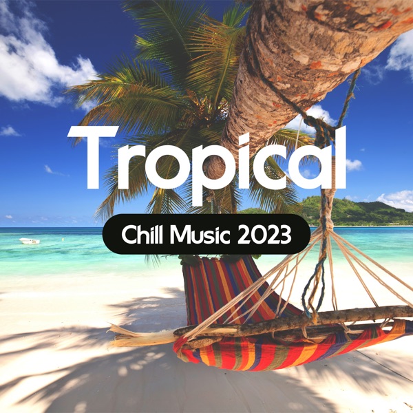 Tropical Chill Music 2023