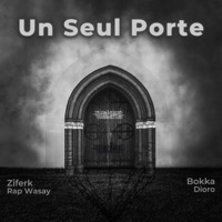Un Seul Porte (feat. Bokka Dioro) - Single - Ziferk Rap Wasay