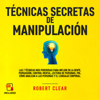 Técnicas Secretas de Manipulación - Robert Clear
