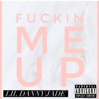 F****n Me Up - Single - Lil Danny & JÄDE