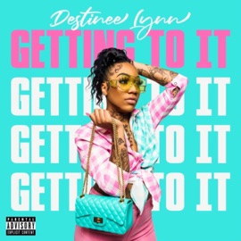 Getting to It Destinee Lynn