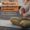 Musica per meditazione profonda - 432hz canzoni terapeutiche per tecniche di rilassamento - Meditazione Profonda