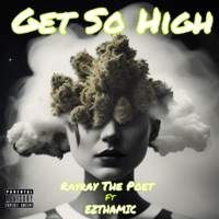 Get So High (feat. EZTHAMIC) - Single - RayRay The Poet