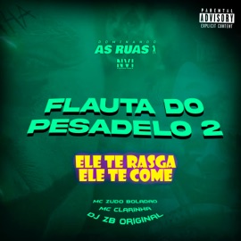 Flauta do Pesadelo 2 - Ele Te Rasga Ele Te Come MC ZUDO BOLADÃO, Mc Clarinha & DJ ZB ORIGINAL