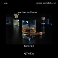 Powders and booze (Acoustic Version) [feat. QTeeKay] - Single - T fam & Emjay sweetcheesy