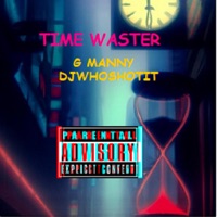 Time Waster - Single - Djwhoshotit & G manny