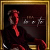 Fra - Io e te