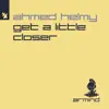 Ahmed Helmy - Get a Little Closer (Extended Mix)
