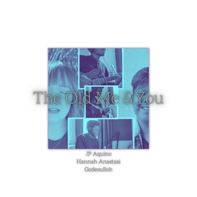 The Old Me & You (feat. JP Aquino & Hannah Anastasi) - Single