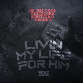 Livin My Life For Him (feat. Survivor Q & Dedge P) WYSEMEN, HP Dat Cool & Twiceborn