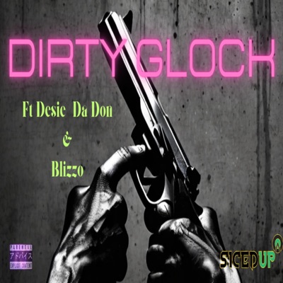 Dirty Glock DesieDaDonxBlizzo - Single