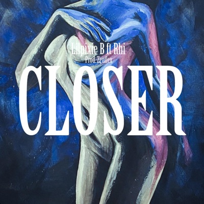Closer (feat. Lilpixie B & Rhino) - Single