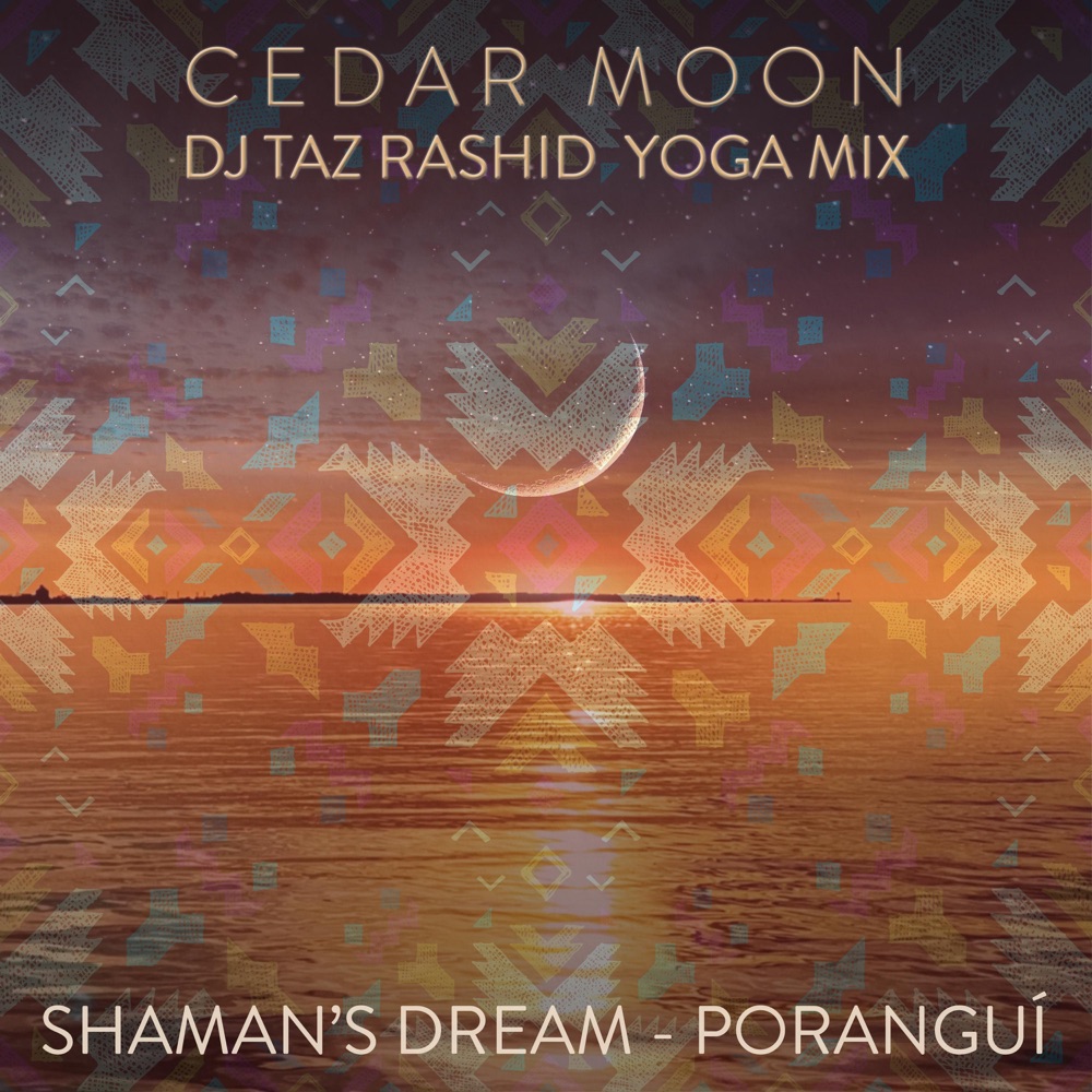 Обложка альбома «Cedar Moon (feat. Eric Zang) [DJ Taz Rashid Yoga Mix] [DJ Taz Rashid Yoga Mix] - Single» — Shaman's Dream, Poranguí & DJ Taz Rashid