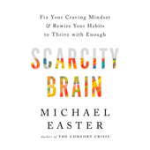 Scarcity Brain: Fix Your Craving Mindset and Rewire Your Habits to Thrive with Enough (Unabridged) - Michael Easter Cover Art