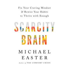 Scarcity Brain: Fix Your Craving Mindset and Rewire Your Habits to Thrive with Enough (Unabridged)