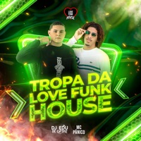 Tropa da Love Funk House - Single - Love Funk House, DJ EDU DO QATAR & MC Pânico