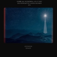 O Come, All Ye Faithful (Live at First Southern Baptist Church December 9th) - Single - Ascension Denver