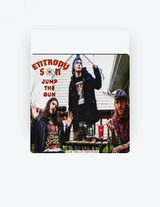 Ακούστε περιεχόμενο από Entropy Son, παρακολουθήστε μουσικά βίντεο, διαβάστε το βιογραφικό, δείτε ημερομηνίες περιοδείας, και πολλά ακόμη!