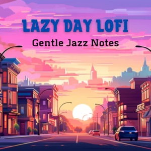 Lazy Day Lofi - Gentle Jazz Notes