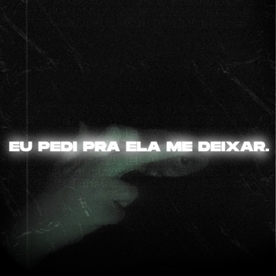 Eu Pedi pra Ela Me Deixar - Single