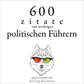 600 Zitate von wichtigen politischen Führern