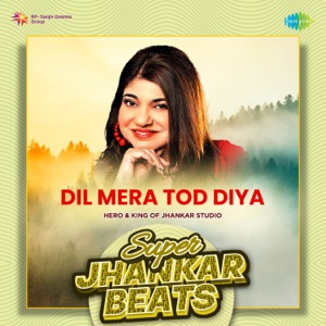 Dil Mera Tod Diya (Super Jhankar Beats)