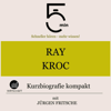 Ray Kroc - Kurzbiografie kompakt: 5 Minuten - Schneller hören - mehr wissen! - Jürgen Fritsche