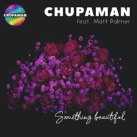Something beautiful (feat. Matt Palmer) [Radio Edit] [Radio Edit] - Single - Chupaman