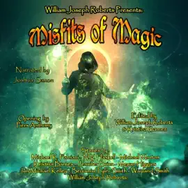 Misfits of Magic: William Joseph Roberts Presents, Book 1 (Unabridged)