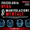 Psicologia Nera E Manipolazione Mentale: 6 libri in 1: Scopri tecniche proibite della Psicologia nera, Manipolazione mentale, PNL, Persuasione, Terapia cognitivo-comportamentale, Intelligenza emotiva - Samuel Goleman