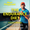 The Endurance Diet : Discover the 5 Core Habits of the World’s Greatest Athletes to Look, Feel, and Perform Better - Matt Fitzgerald