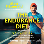 The Endurance Diet : Discover the 5 Core Habits of the World’s Greatest Athletes to Look, Feel, and Perform Better - Matt Fitzgerald Cover Art