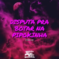 Disputa pra Botar na Pipokinha - Single - MC Pipokinha & Dj Lemix