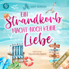 Ein Strandkorb macht noch keine Liebe - Strandkorbwunder, Band 1 (Ungekürzt) - Marit Bernson