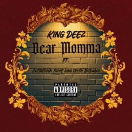 Dear Momma (feat. Outtatown Fame, King Truth & Big Dawg) King Deez