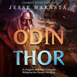 Odin e Thor: As Origens, História e Evolução Religiosa dos Deuses Nórdicos (Unabridged)