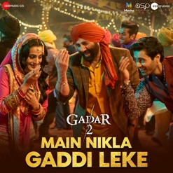 MAIN NIKLA GADDI LEKE (FROM GADAR 2) cover art