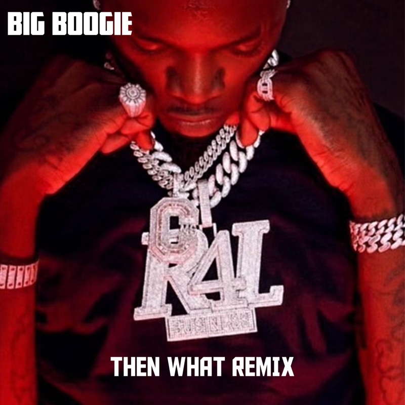 Big Boogie Calling My Phone Remix Lyrics Then What (Remix) - Big Boogie: Song Lyrics, Music Videos & Concerts