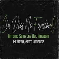 Sin Dios No Funciono (feat. Zent Jimenez & Vega) - Single - Antonio Soto & Los Del Kingdom