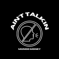 Ain't Talking - Single - Mundo Money