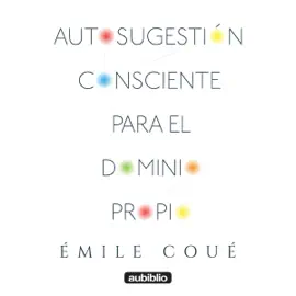 Autosugestión consciente para el dominio propio [Conscious Autosuggestion for Self-Control] (Unabridged)